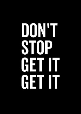 Dont Stop Get It Get It