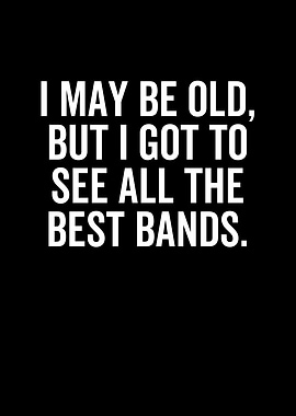 I May Be Old But I Got To