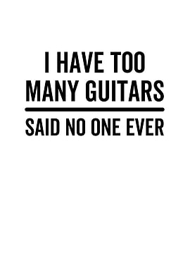 I Have Too Many Guitars