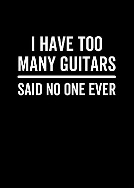 I Have Too Many Guitars
