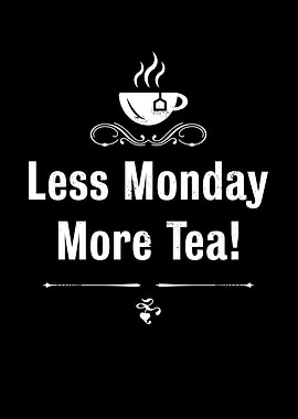 Less Monday more Tea Funny