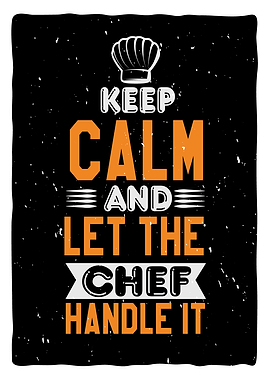 Keep Calm and let the Chef
