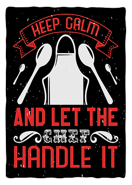 Keep Calm and let the Chef