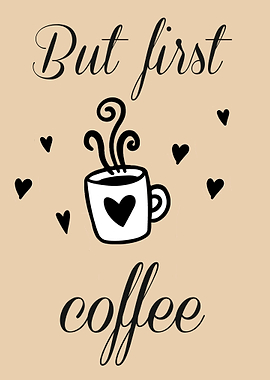 But first Coffee