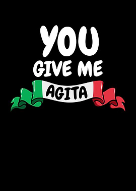 You Give Me Agita