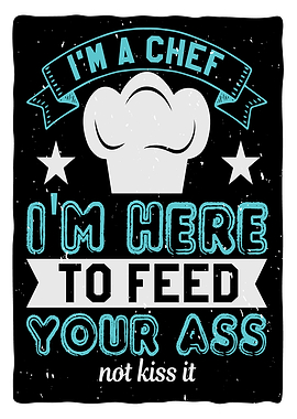 Im a Chef Im here to feed