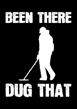 Been There Dug That