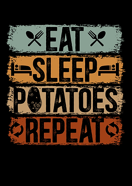 Eat Sleep Potatoes Repeat