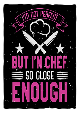 Im not perfect but im Chef