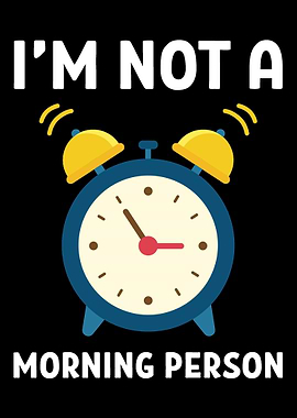 Not morning person Not Mor