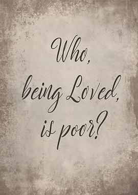 Who being loved is poor