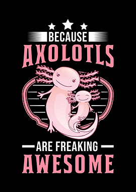 Because Axolotls Are