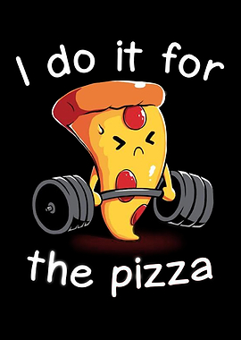 i do it for pizza