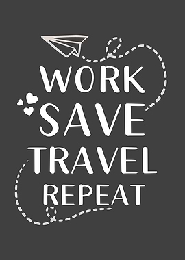 Work Save Travel Repeat