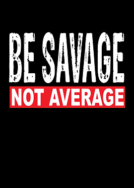 Be Savage Not Average
