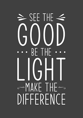 See The Good Be The Light