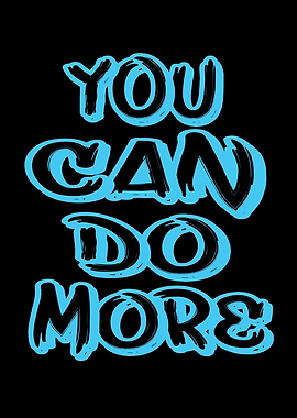 You Can Do More