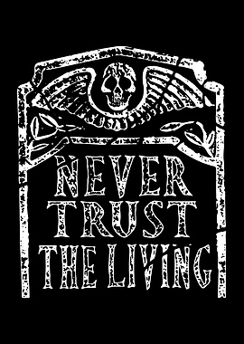 never trust the living