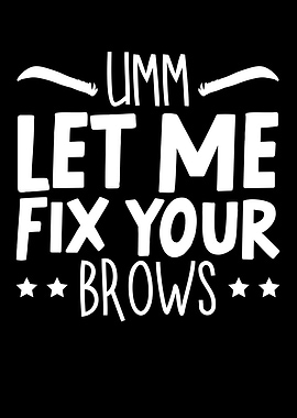 Let Me Fix Your Brows