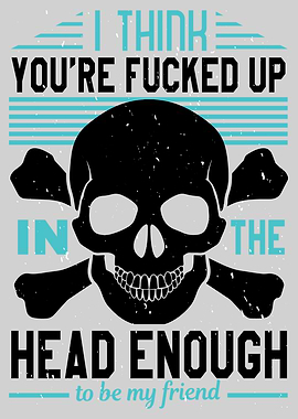 I think youre fucked up