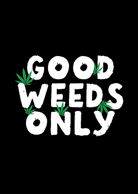 Good Weeds Only Gift Idea