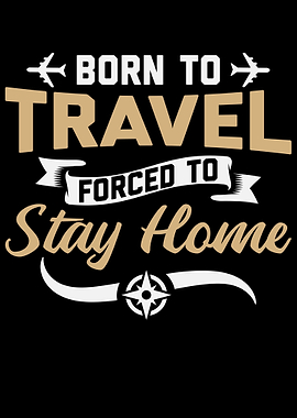 Born to Travel Forced to