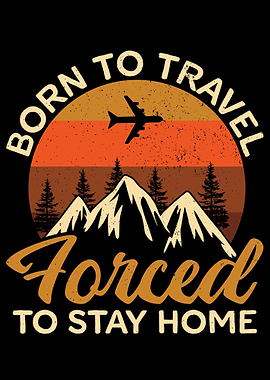 Born to Travel Forced to