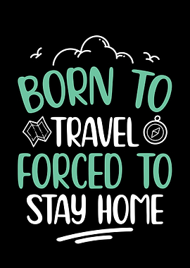 Born to Travel Forced to