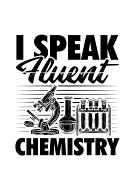 I speak fluent chemistry