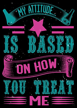 My Attitude is based on