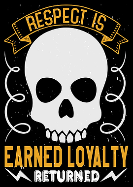 Respect is Earned Loyality