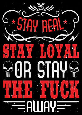 Stay real stay loyal or