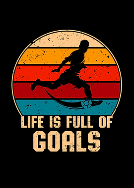 Life Is Full Of Goals