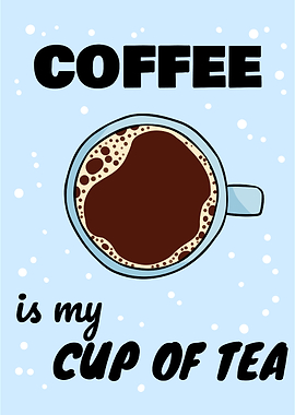 coffee is my tea