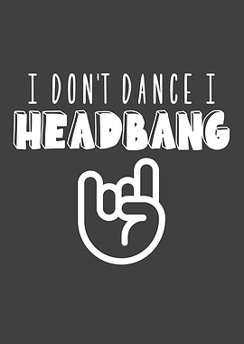 I Dont Dance I Headbang