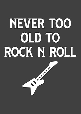 Never Too Old To Rock And