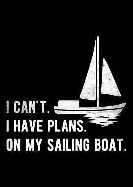 I Have Plans Sailing Boat