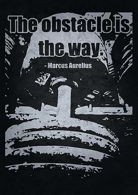 The Obstacle Is The Way