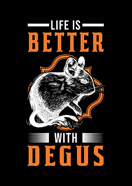 Life Is Better With Degus