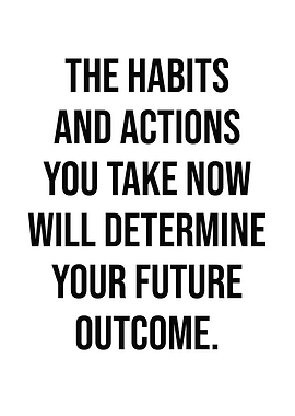 Your Habits and Actions