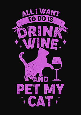 Drink Wine And Pet My Cat