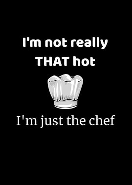 Not That Hot Just The Chef
