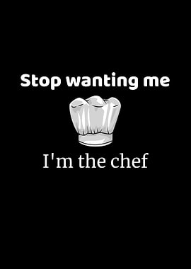 Stop Want Me Im The Chef