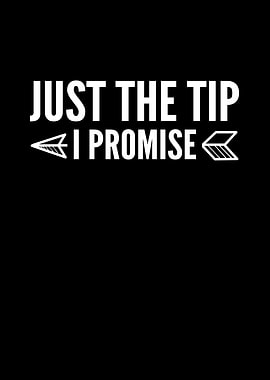 Just The Tip I Promise