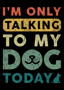 Only Talking To My Dog