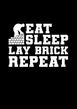 Eat Sleep Lay Brick Repeat