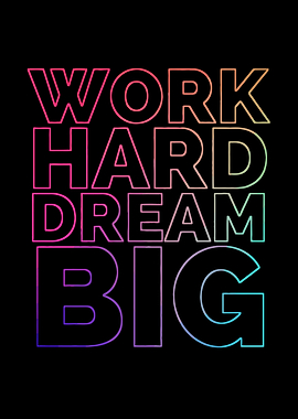 WORK HARD DREAM BIG