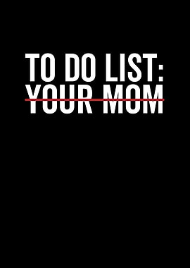 To Do List Your Mom