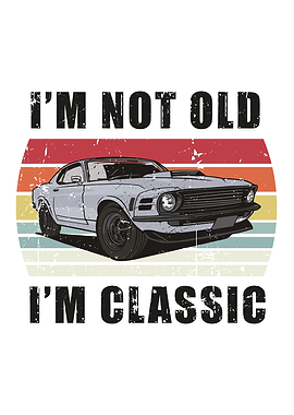 Im Not Old Im Classic