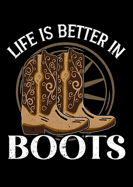 Life Is Better In Boots
